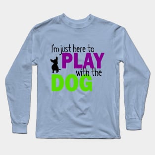 I'm Just Here To Play With The Dog Long Sleeve T-Shirt